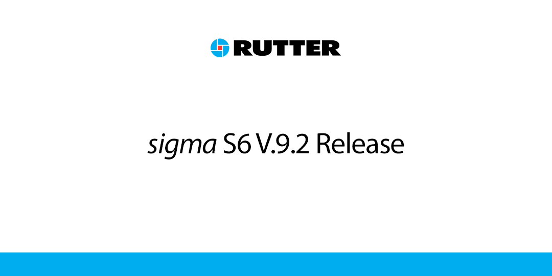 Rutter announces the release of version 9.2.0 of the sigma S6 suite of products